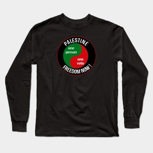 Palestine Freedom Now - One person One Vote! Long Sleeve T-Shirt